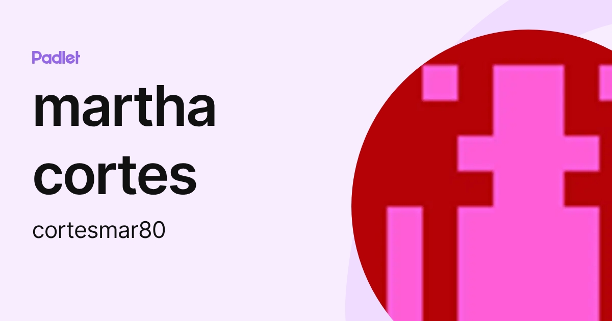 martha cortes (cortesmar80) profile | Padlet