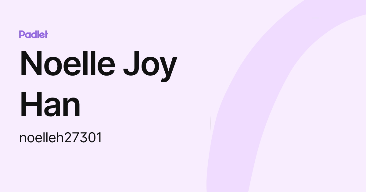 Noelle Joy Han (noelleh27301) profile | Padlet