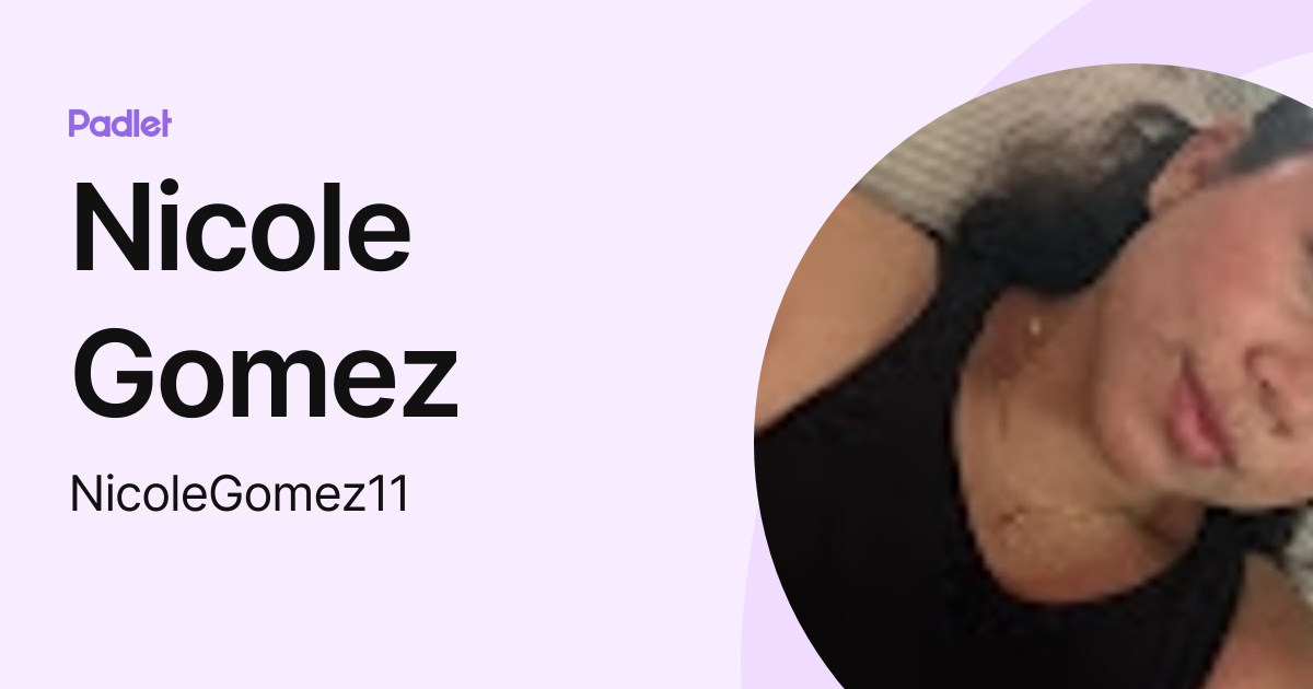 Nicole Gomez (NicoleGomez11) profile Padlet