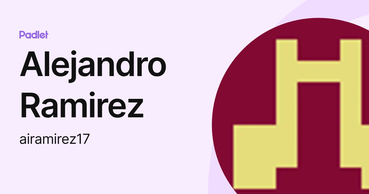 Alejandro Ramirez (airamirez17) profile | Padlet