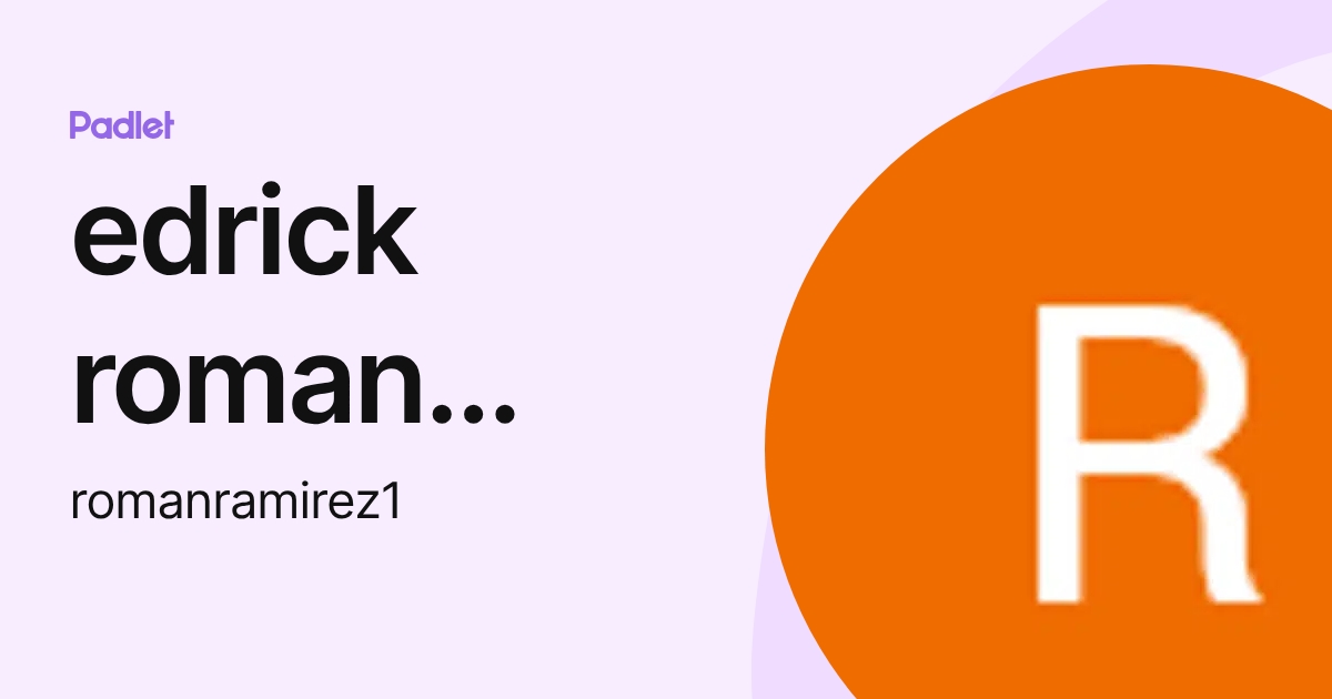 edrick roman ramirez (romanramirez1) profile | Padlet