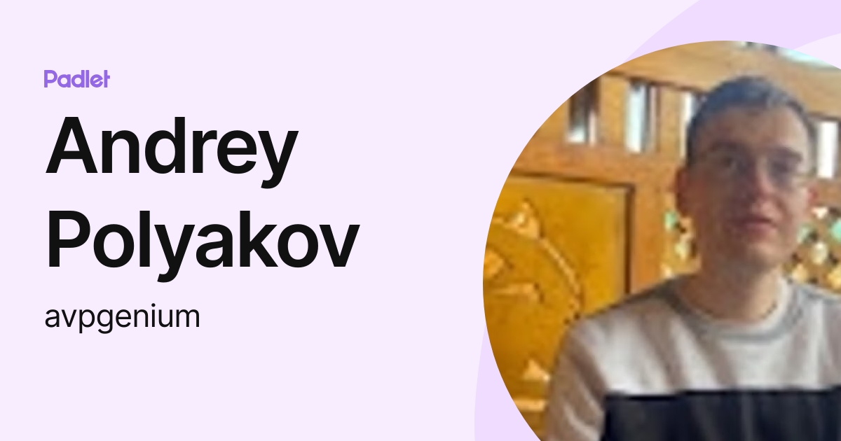 Andrey Polyakov (avpgenium) profile | Padlet