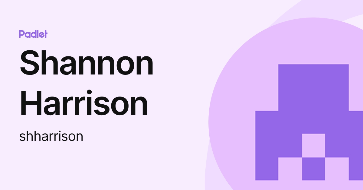 Shannon Harrison (shharrison) profile | Padlet