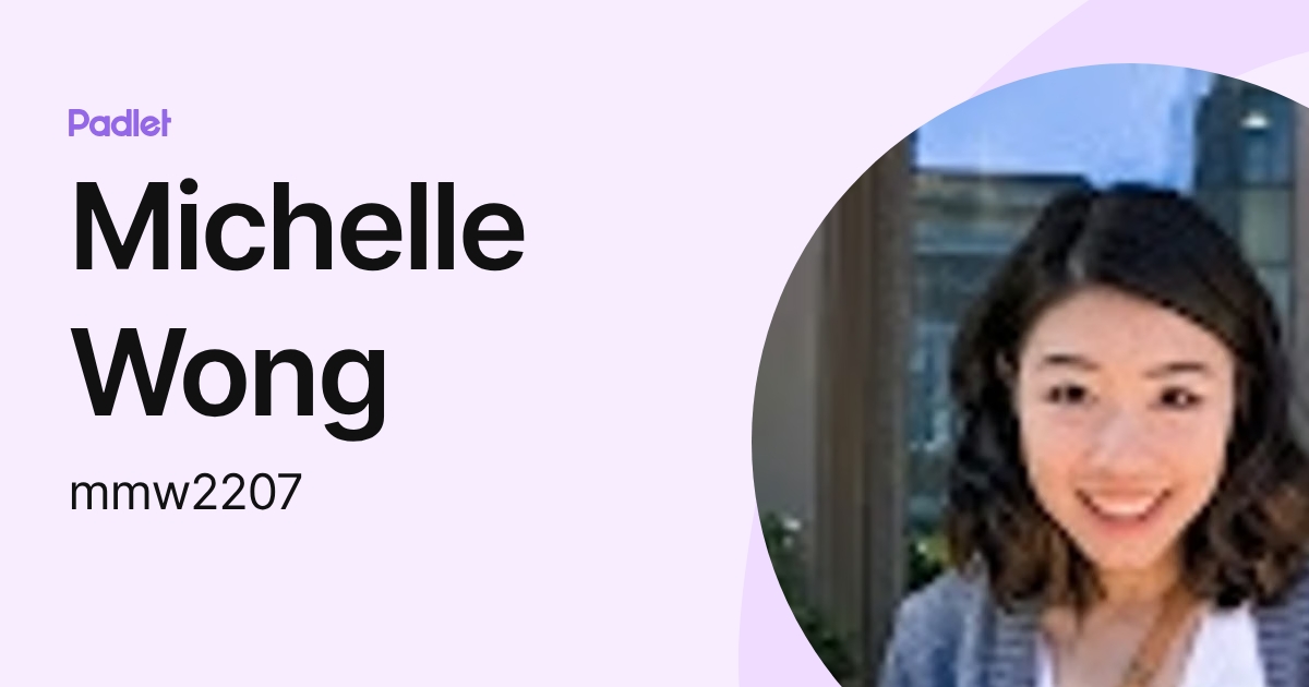 Michelle Wong (mmw2207) profile | Padlet