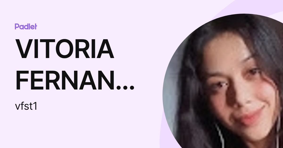 VITORIA FERNANDA DOS SANTOS TENORIO (vfst1) profile | Padlet