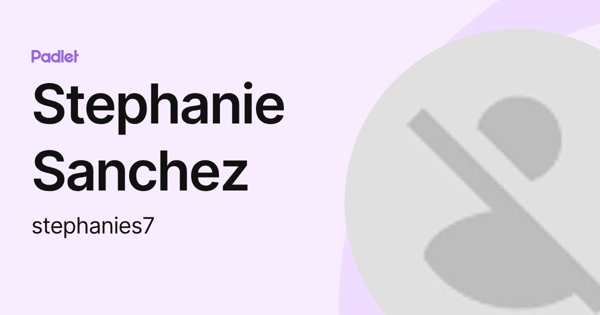 Stephanie Sanchez (stephanies7) profile | Padlet
