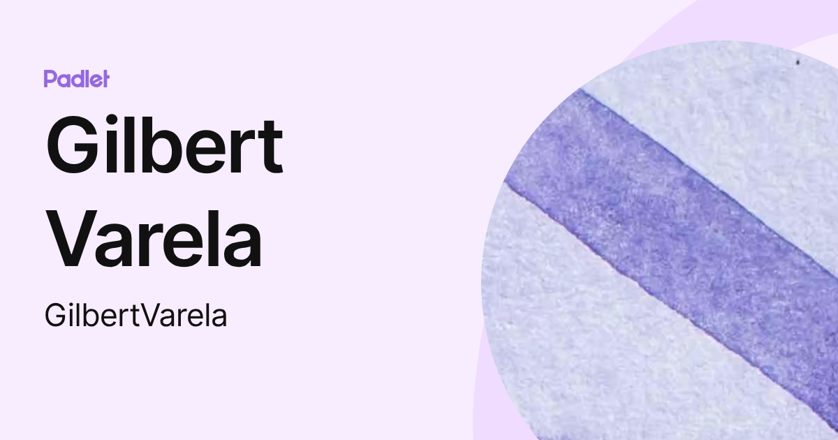 Gilbert Varela (GilbertVarela) profile | Padlet