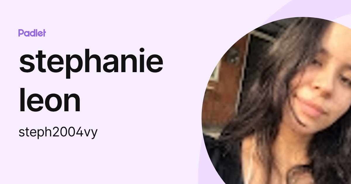 stephanie leon (steph2004vy) profile | Padlet
