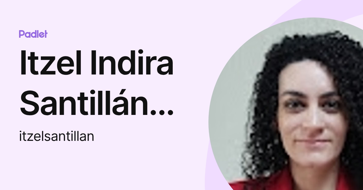 Itzel Indira Santillán Lúa (itzelsantillan) profile | Padlet