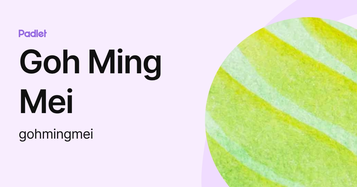 Goh Ming Mei (gohmingmei) profile | Padlet