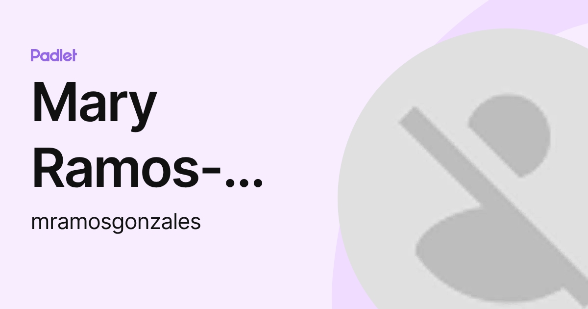 Mary Ramos-Gonzales (mramosgonzales) profile | Padlet