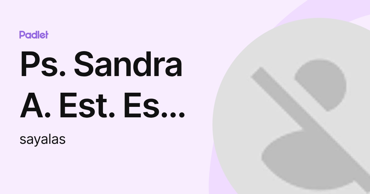 Ps. Sandra A. Est. Esp PS Org y SST (sayalas) profile | Padlet