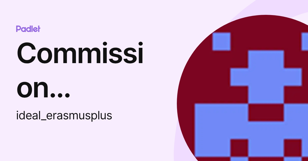 Commission Erasmus + France (ideal_erasmusplus) profile | Padlet