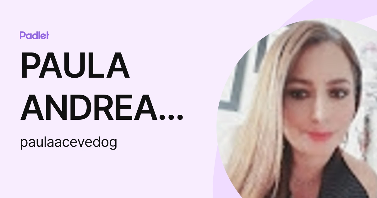 PAULA ANDREA ACEVEDO GOMEZ (paulaacevedog) profile | Padlet