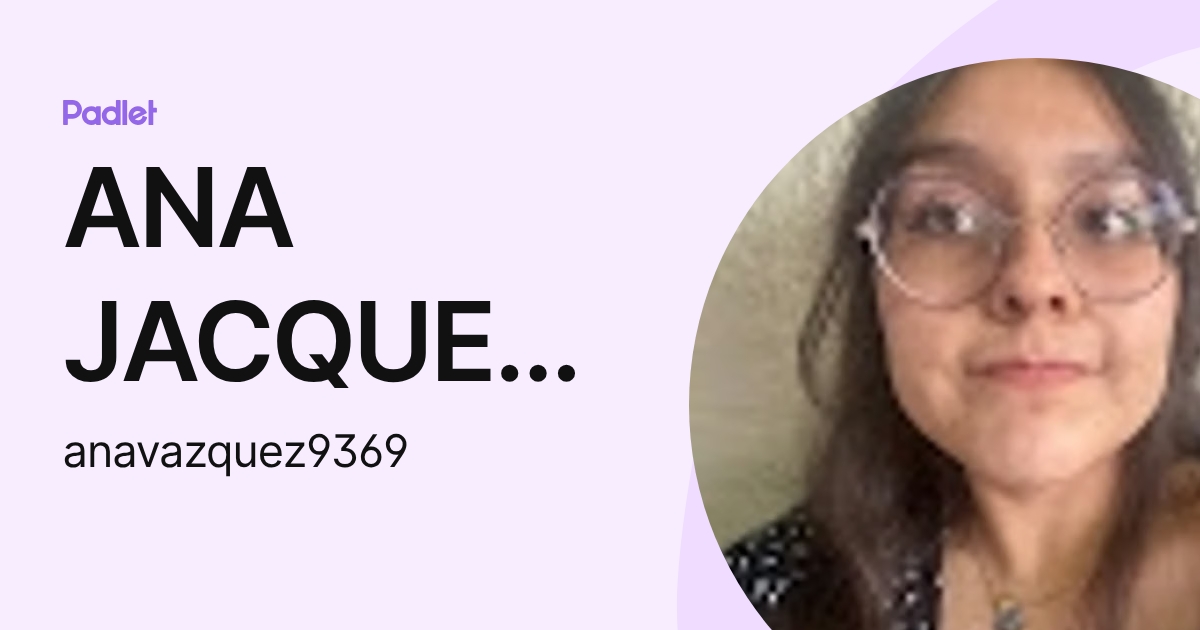 ANA JACQUELINE VAZQUEZ SERRANO (anavazquez9369) profile | Padlet