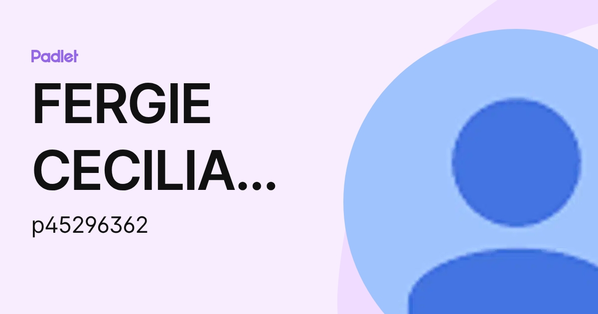FERGIE CECILIA BULEJE CERNA (p45296362) profile | Padlet