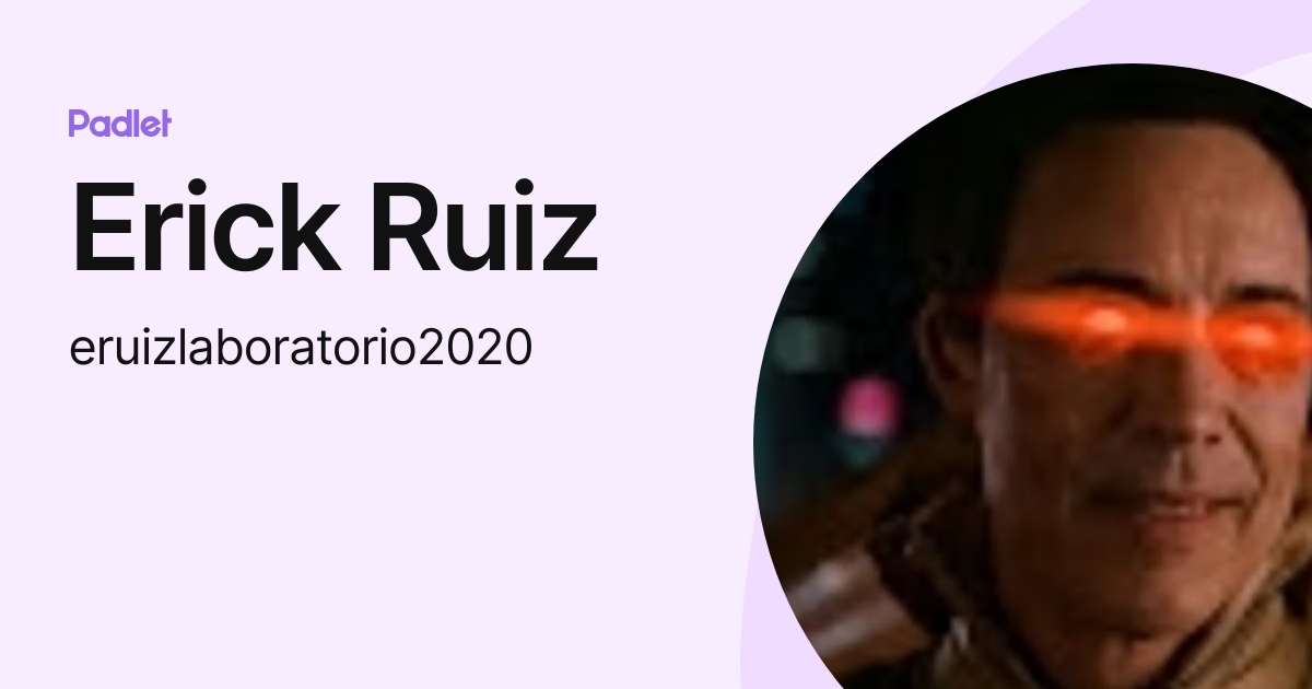 Erick Ruiz (eruizlaboratorio2020) profile | Padlet