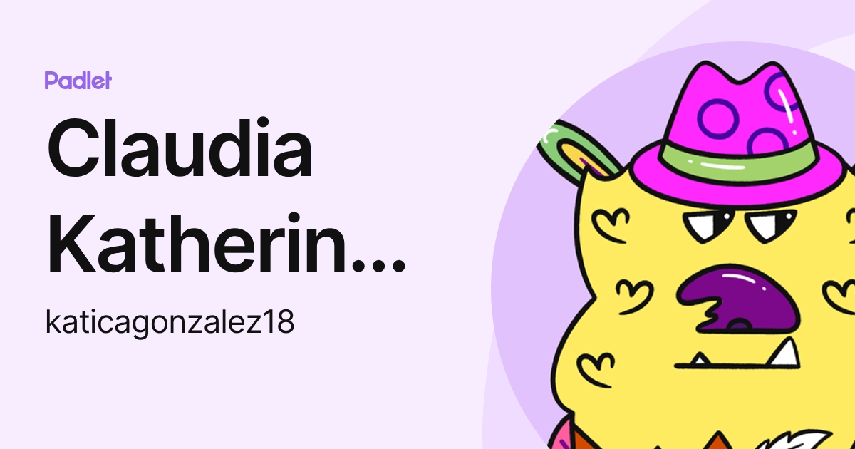 Claudia Katherine Gonzalez Velasquez (katicagonzalez18) profile | Padlet