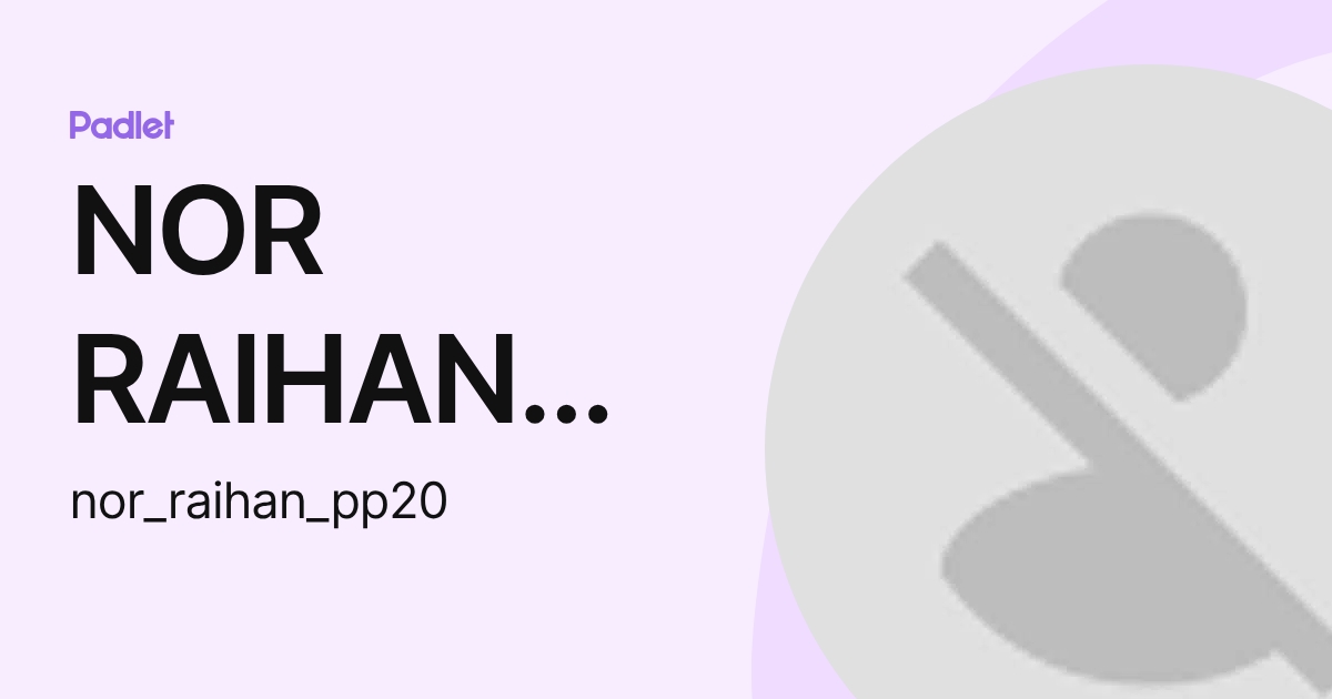 NOR RAIHAN BINTI ABDUL HAMID PP2012069T (nor_raihan_pp20) profile | Padlet