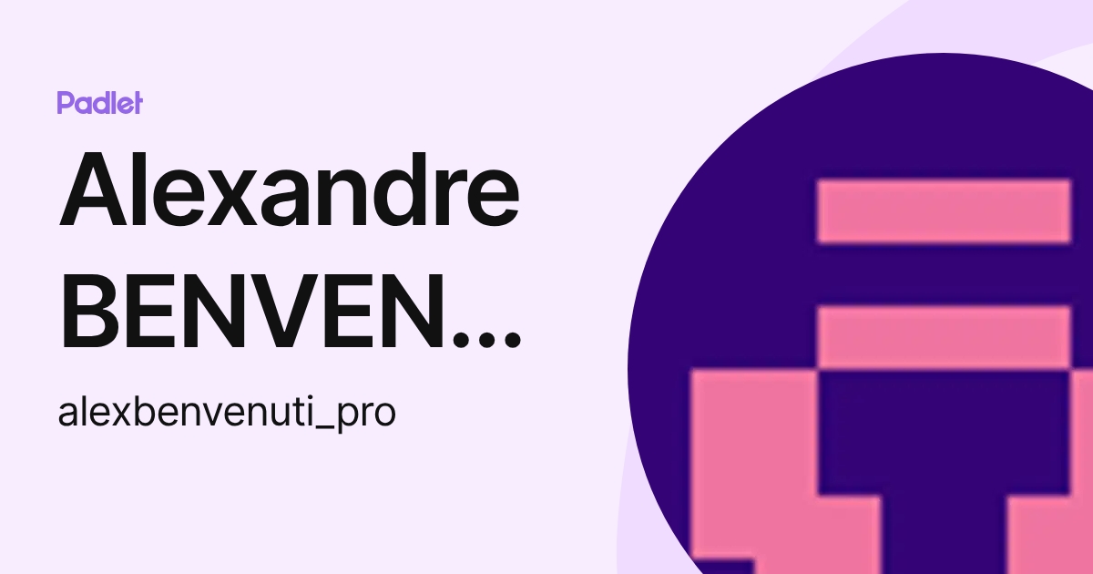 Alexandre BENVENUTI (alexbenvenuti_pro) profile | Padlet