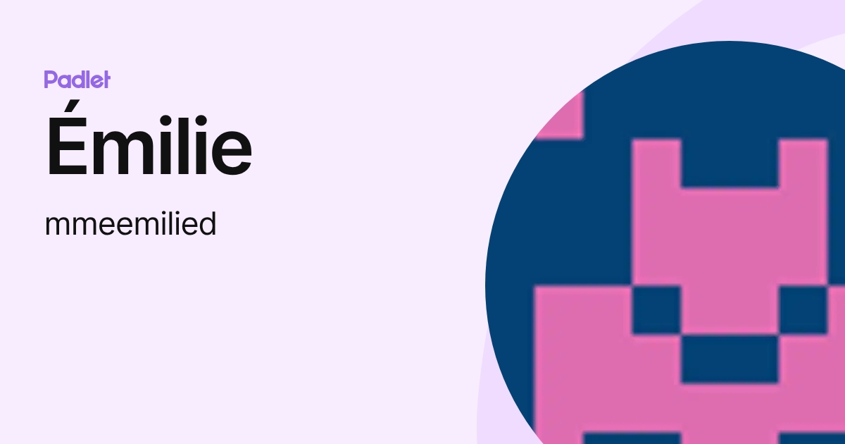 Émilie (mmeemilied) profile | Padlet