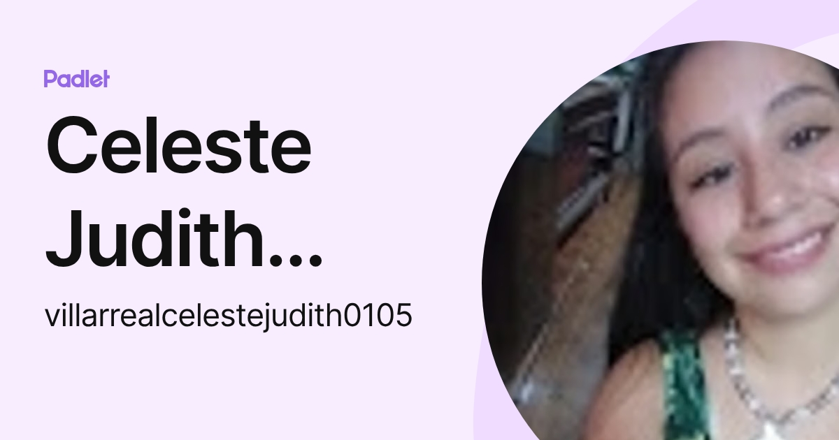 Celeste Judith Villarreal (villarrealcelestejudith0105) profile | Padlet