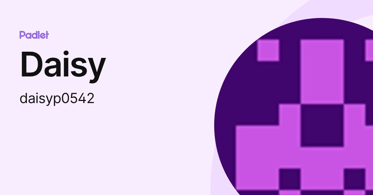 Daisy (daisyp0542) profile | Padlet