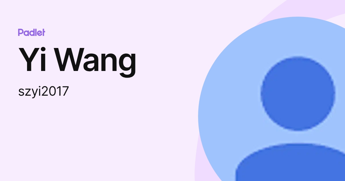 Yi Wang (szyi2017) profile | Padlet