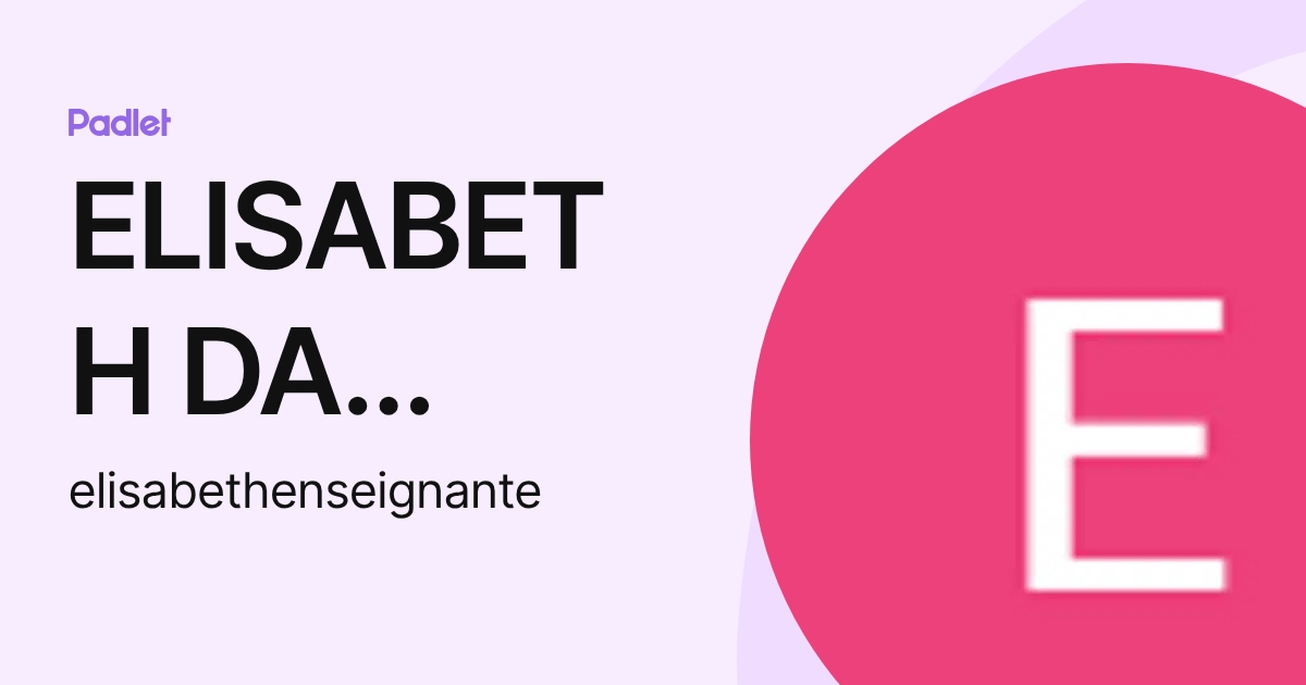 ELISABETH DA SILVA (elisabethenseignante) profile | Padlet
