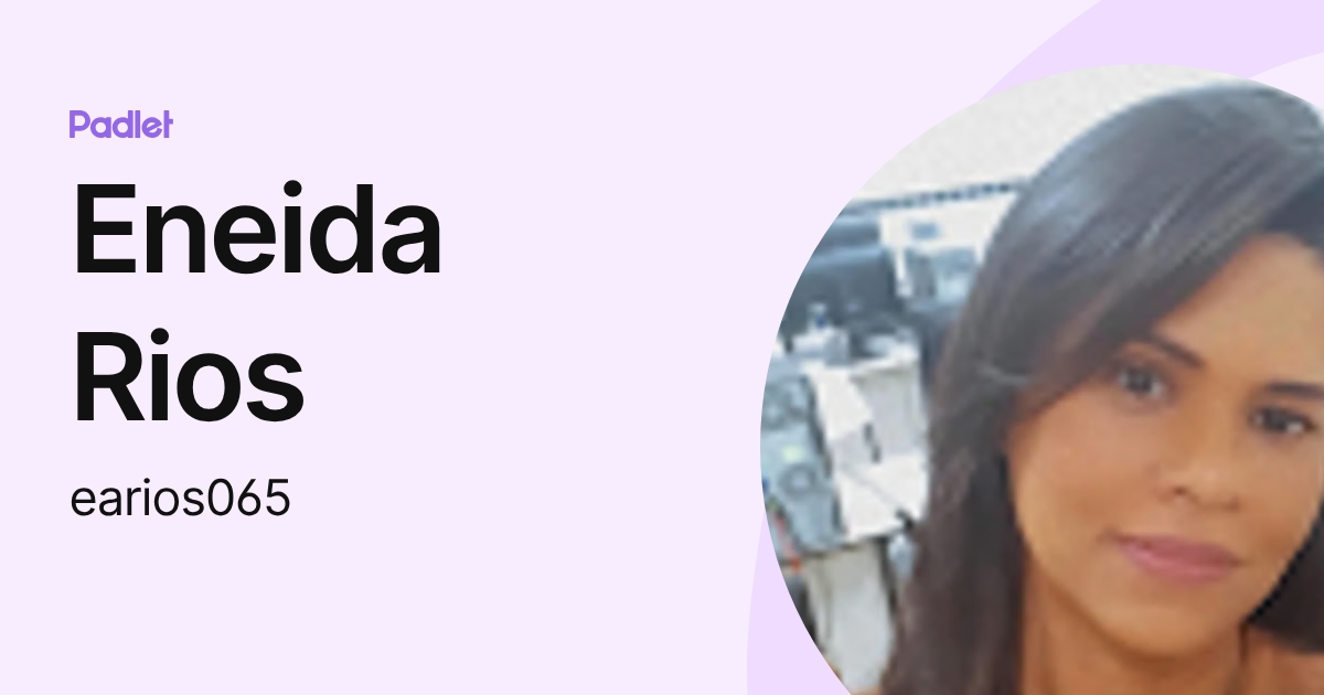 Eneida Rios (earios065) profile | Padlet