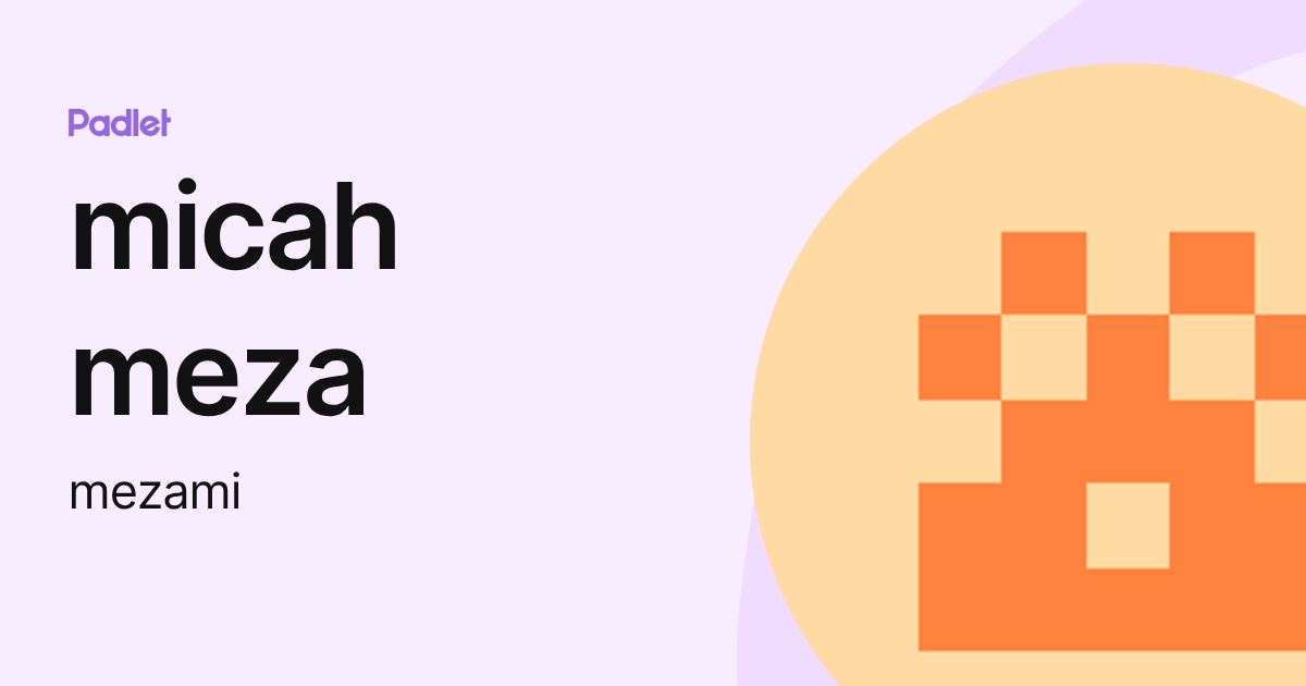 micah meza (mezami) profile | Padlet