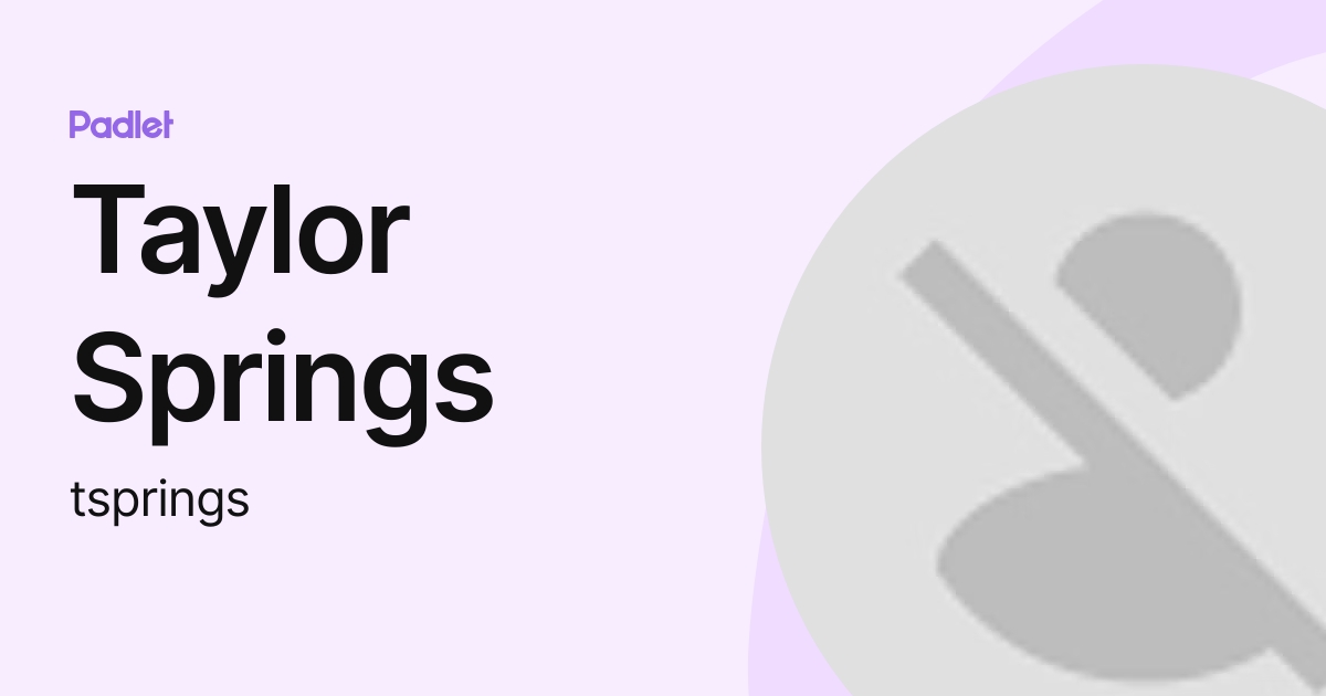 Taylor Springs (tsprings) profile | Padlet