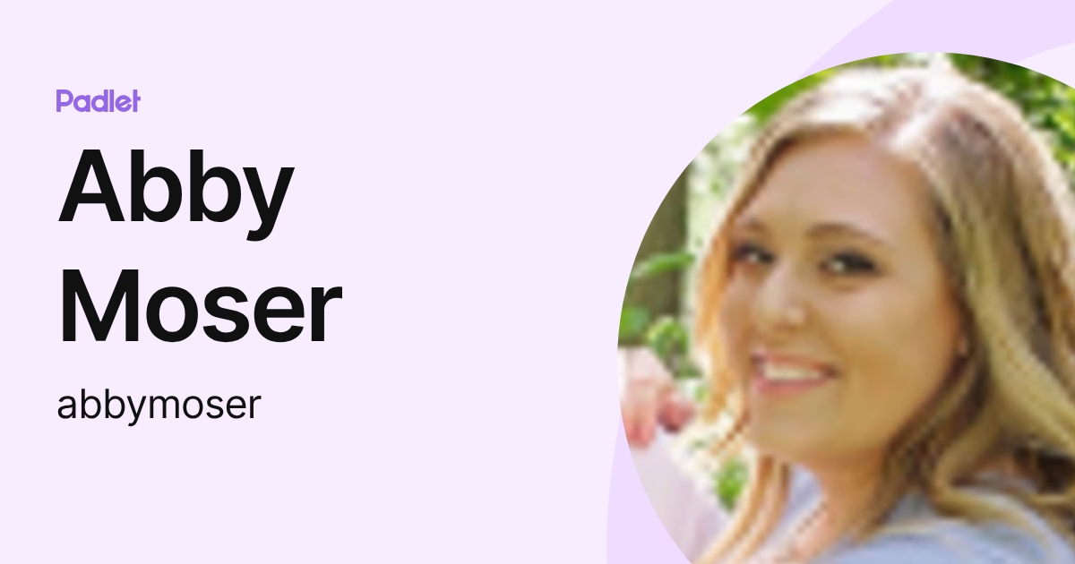 Abby Moser (abbymoser) profile | Padlet