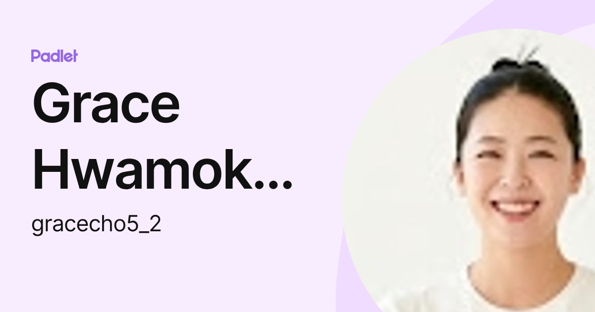 Grace Hwamok Cho (gracecho5_2) profile | Padlet