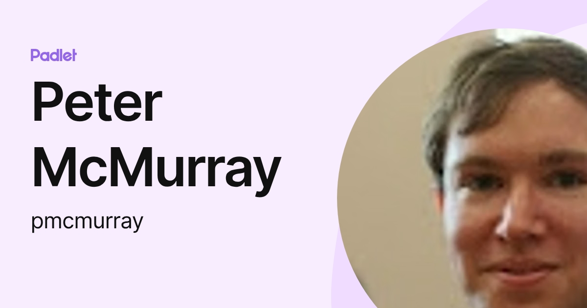 Peter McMurray (pmcmurray) profile | Padlet