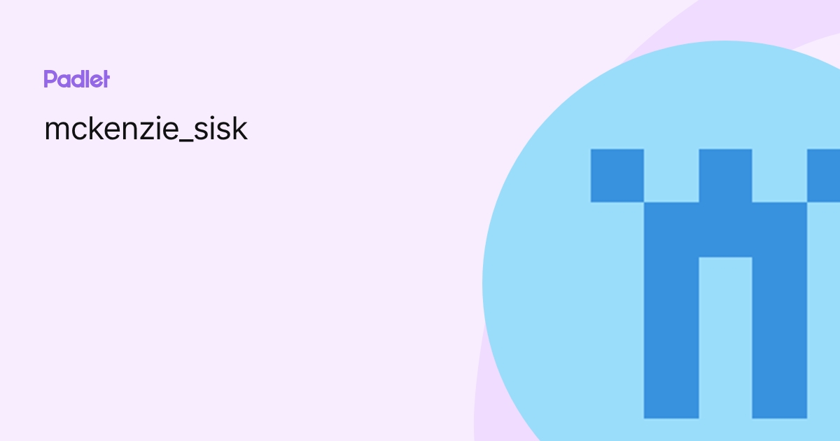 mckenzie_sisk profile | Padlet