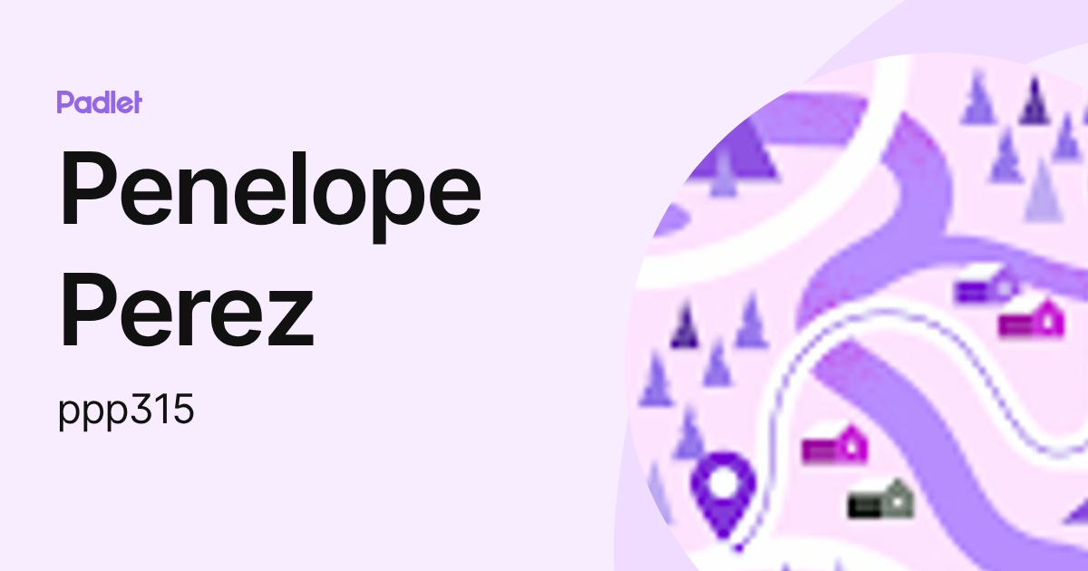 Penelope Perez (ppp315) profile Padlet