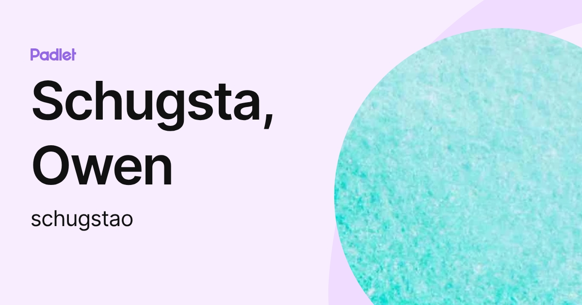 Schugsta, Owen (schugstao) profile | Padlet
