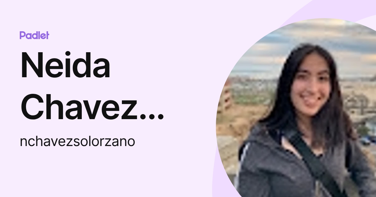 Neida Chavez Solorzano (nchavezsolorzano) profile | Padlet