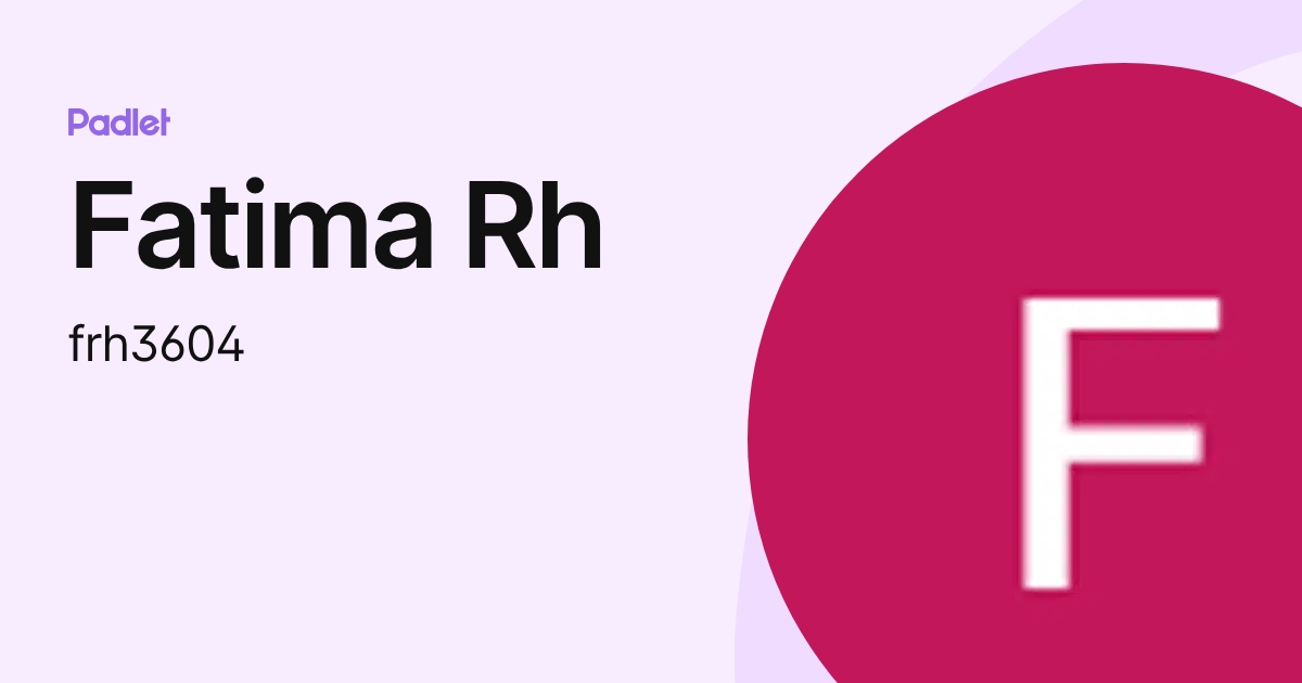 Fatima Rh (frh3604) profile | Padlet