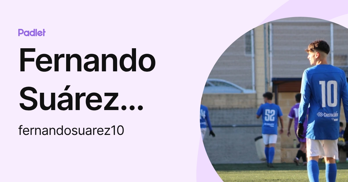 Fernando Suárez García (fernandosuarez10) profile | Padlet