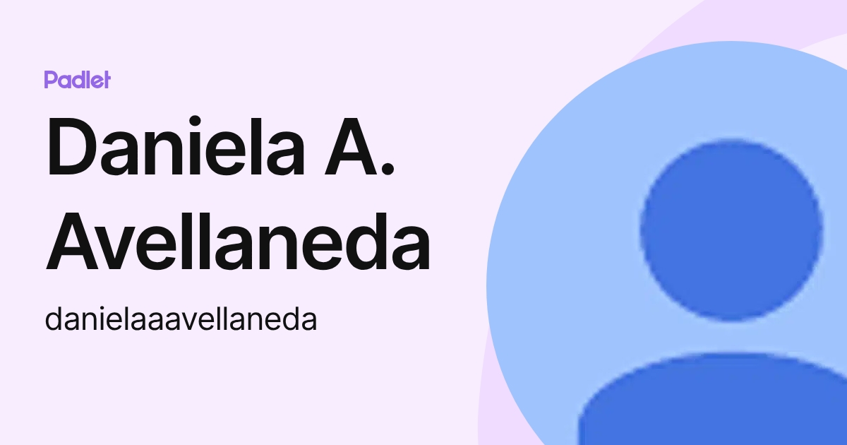 Daniela A. Avellaneda (danielaaavellaneda) profile | Padlet