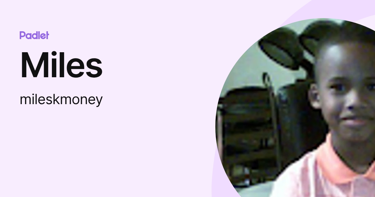 Miles (mileskmoney) profile | Padlet