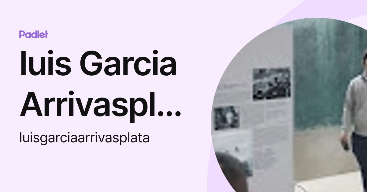 luis Garcia Arrivasplata (luisgarciaarrivasplata) profile | Padlet