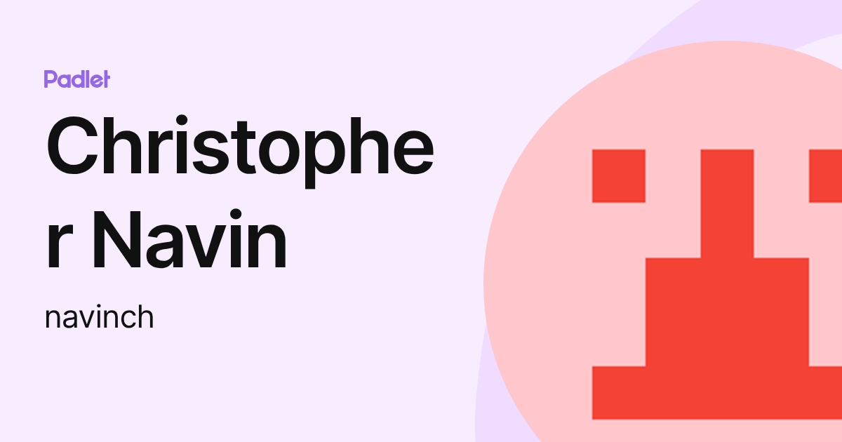 Christopher Navin (navinch) profile | Padlet