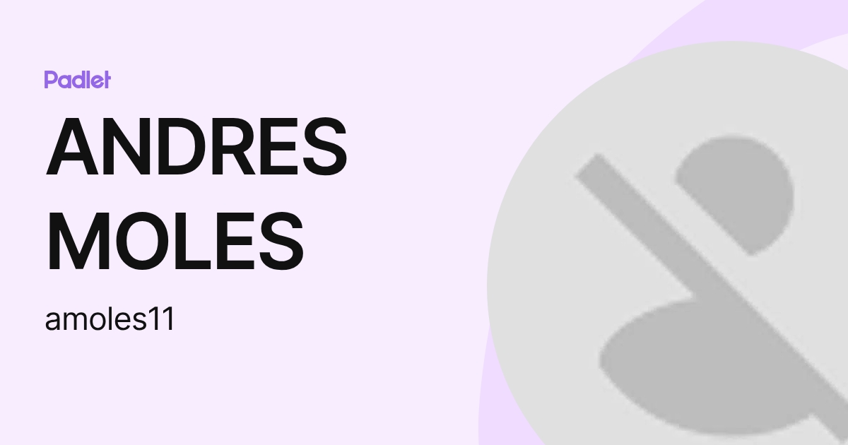 ANDRES MOLES (amoles11) profile | Padlet