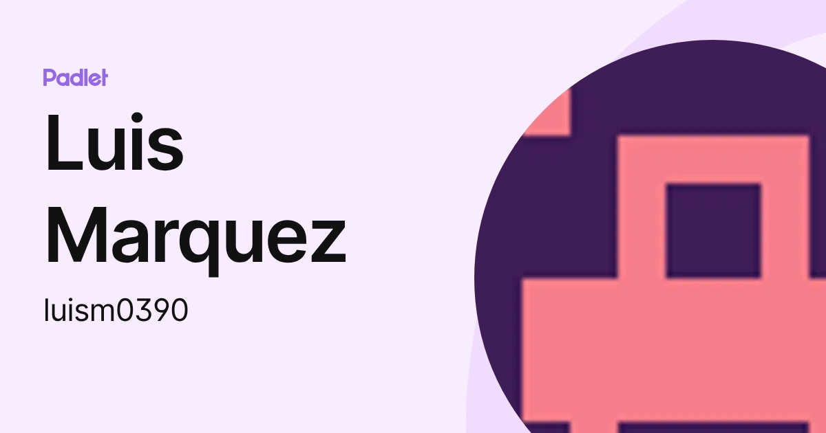 Luis Marquez (luism0390) profile | Padlet