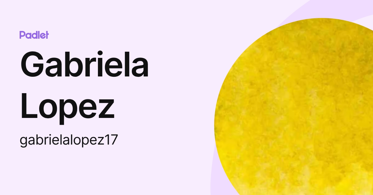 Gabriela Lopez (gabrielalopez17) profile Padlet