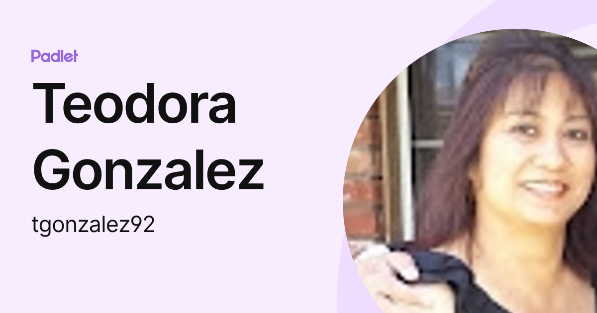 Teodora Gonzalez (tgonzalez92) profile | Padlet