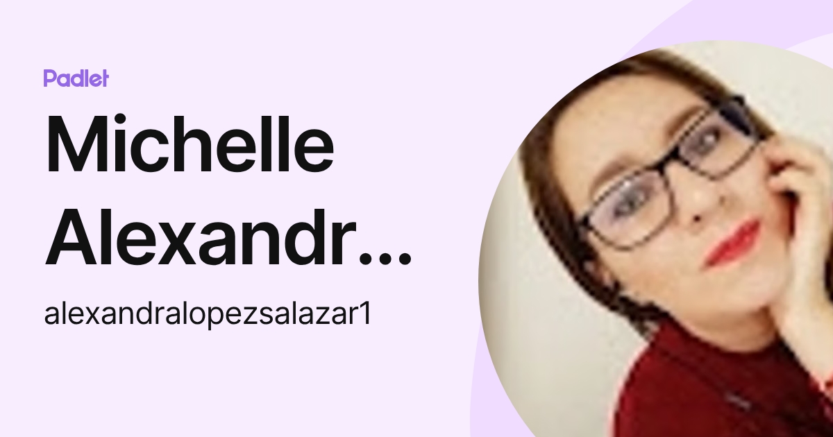 Michelle Alexandra López Salazar (alexandralopezsalazar1) profile | Padlet